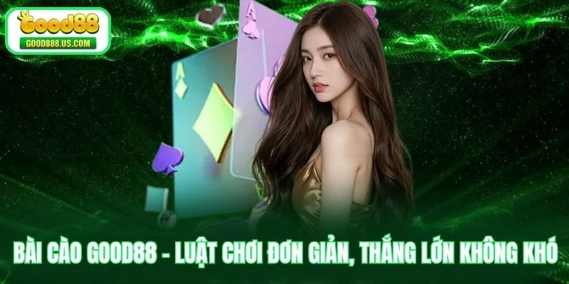 Bài Cào Good88 - Luật Chơi Đơn Giản, Thắng Lớn Không Khó 1 Bài Cào Good88 - Luật Chơi Đơn Giản, Thắng Lớn Không Khó