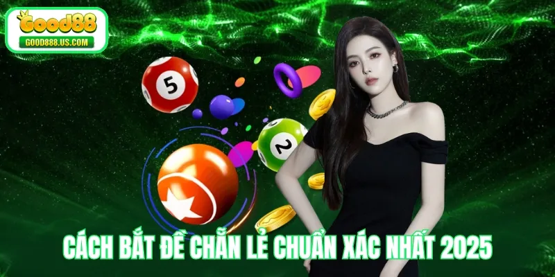 Cách Bắt Đề Chẵn Lẻ Chuẩn Xác Nhất 2025 Cho Người Mới