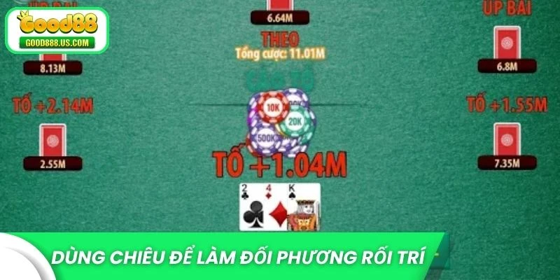 Bài Cào Good88 - Luật Chơi Đơn Giản, Thắng Lớn Không Khó 3 Dùng chiêu để làm đối phương rối trí và mất kiểm soát