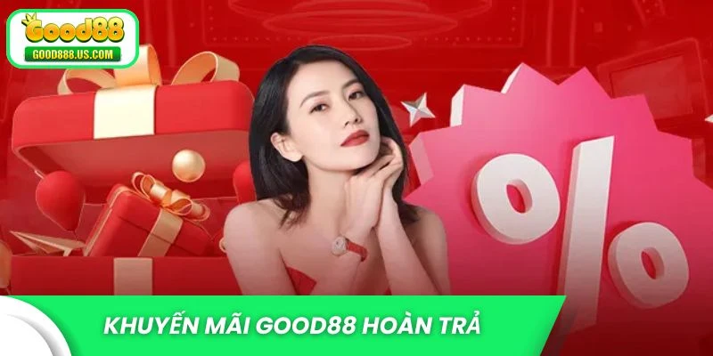 Khuyến mãi Good88 hoàn trả tiền nạp 