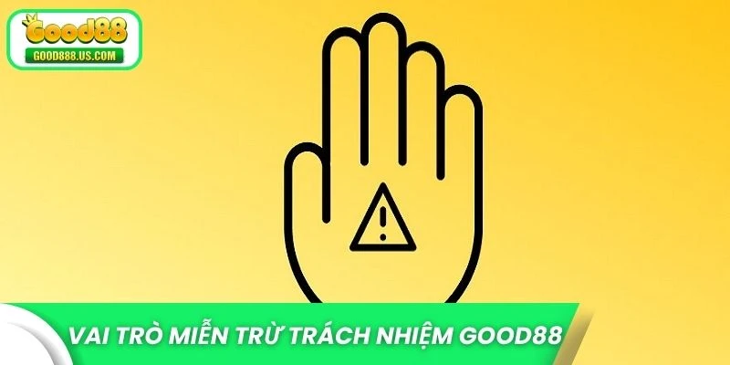 Làm rõ vai trò của miễn trừ trách nhiệm Good88