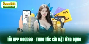 Tải App Good88 - Thao Tác Cài Đặt Ứng Dụng Chơi Cá Cược