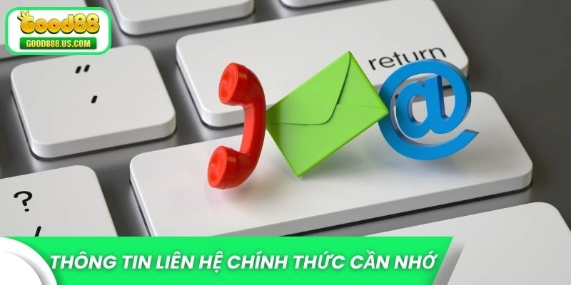 Thông tin liên hệ chính thức cần nhớ